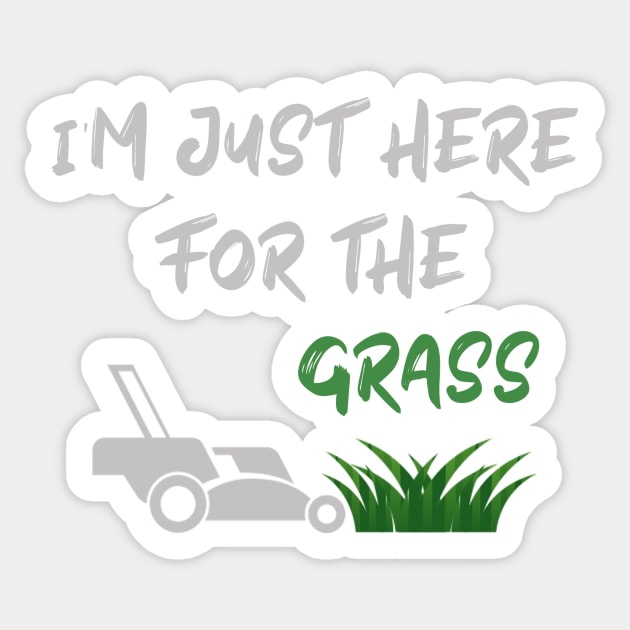 I'm just here for the grass,Funny lawn mower Sticker by Ras-man93